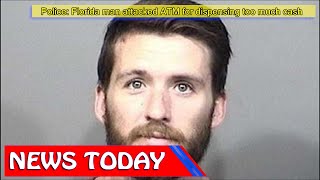 US News - Police: Florida man attacked ATM for dispensing too much cash
