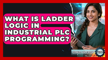 What Is Ladder Logic In Industrial PLC Programming? - Industrial Tech Insights