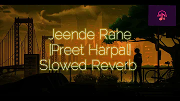 Jeende Rahe Ta Milange | Preet Harpal | Punjabi song [Slowed Reverb]