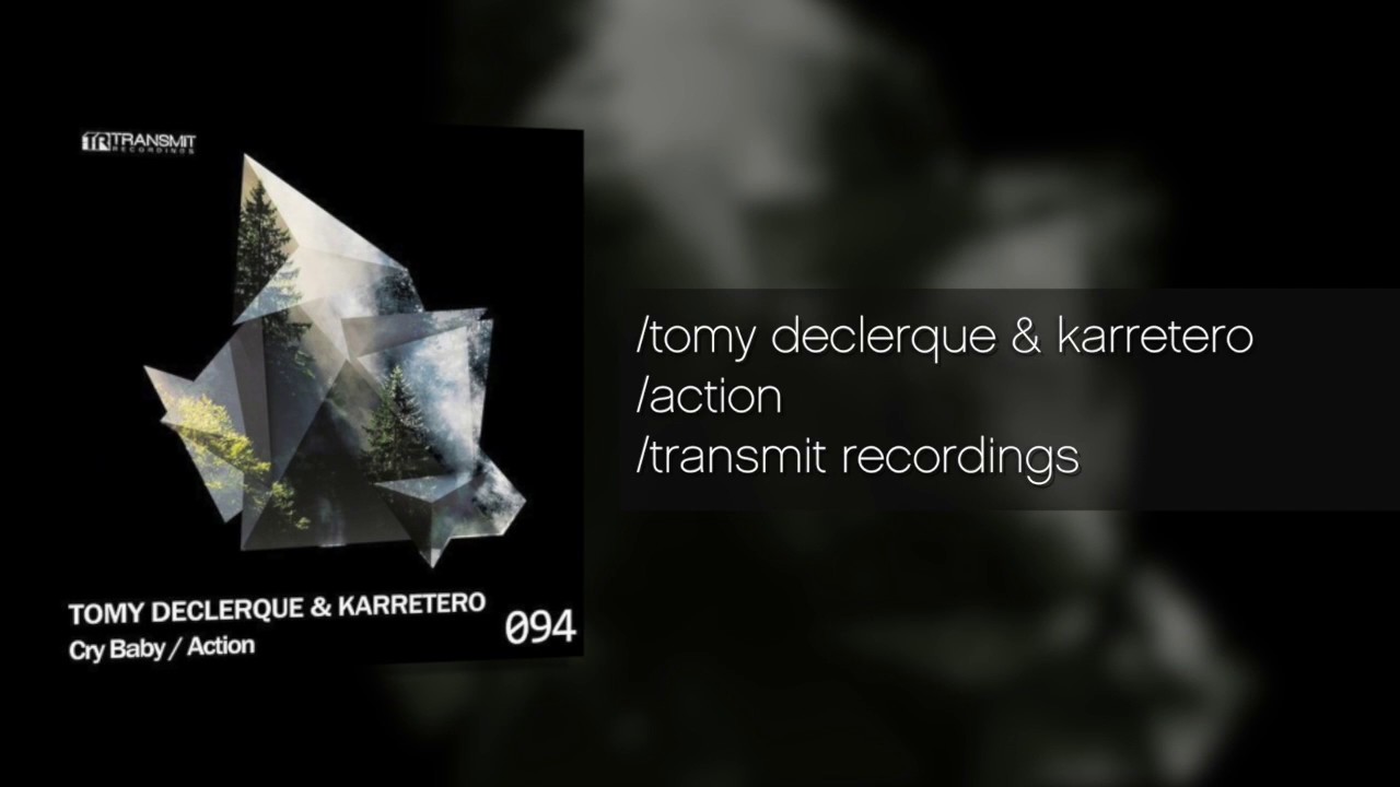 Watch Tomy DeClerque & Karretero - Cry Baby / Action - Transmit Recordings on YouTube Watch Tomy DeClerque & Karretero - Cry Baby / Action - Transmit Recordings on YouTube