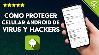 Cómo Proteger mi Celular Android de Virus y Hackers para Evitar Intervenciones de Espías
