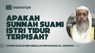 Apakah Sunnah Suami Istri Tidur Terpisah? - Syaikh Shalih bin Abdillah bin Hamad Al-Ushoimi