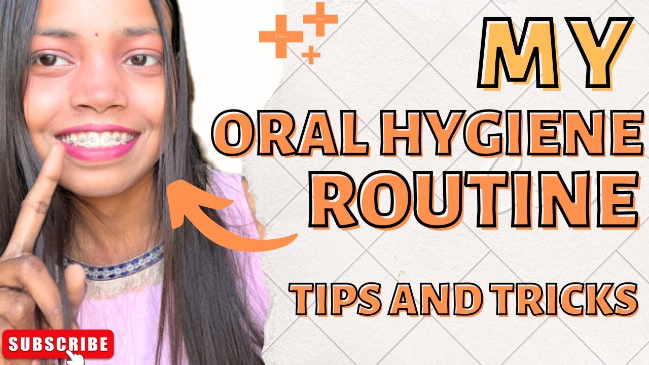 my ORAL HYGIENE routine teeth care tips how to clean braces daily