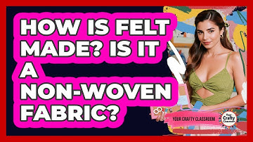 How Is Felt Made? Is It A Non-woven Fabric? - Your Crafty Classroom