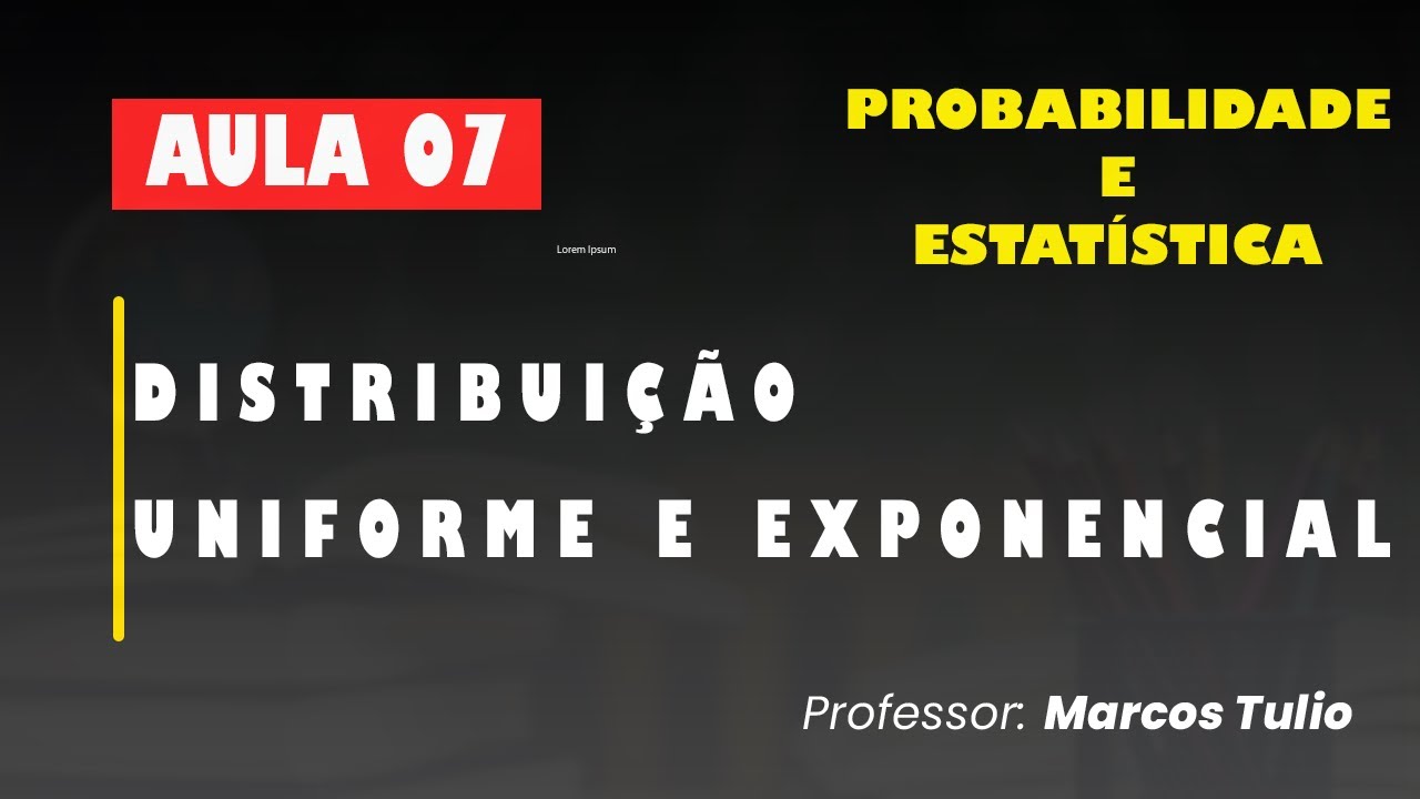 Aula 7 - Probabilidade e Estatística - Distribuição Uniforme e ...