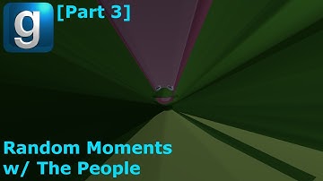 Gmod Random Moments w/ The People [Part 3]