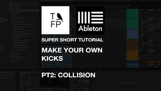 TFP - Ableton Tutorial 7 - Super quick and short Make your own Kicks pt2: Collision