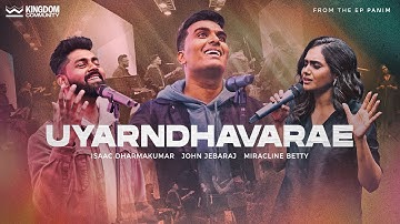 Uyarndhavarae - Kingdom Community | ft. John Jebaraj, Isaac D & Miracline Betty Isaac |