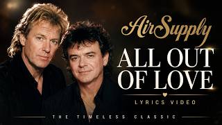 🎵 Air Supply - All Out Of Love Timeless Soft Rock Love Song