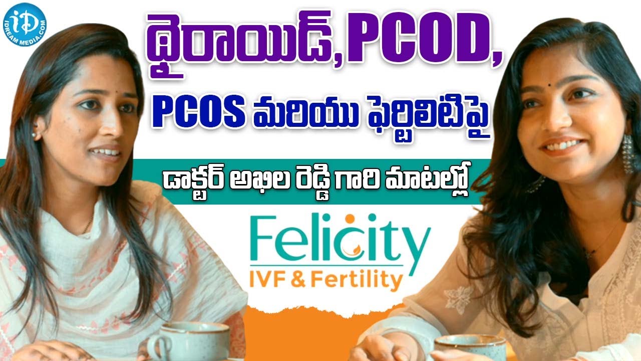 Akila Reddy Dr. Akhila Reddy on Thyroid, PCOD, PCOS and Fertility | Felicity IVF ...