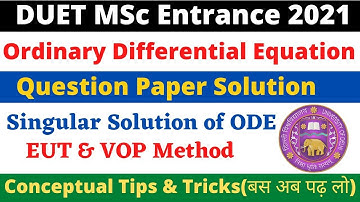 DUET MSC Math Entrance 2021 Paper Solution | Ordinary Differential Eqn ,EUT & Singular ,Solution VOP
