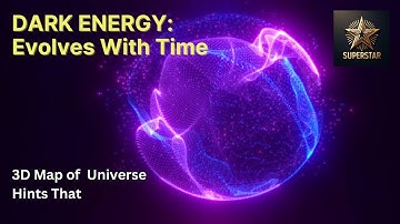 DARK ENERGY Evolves With Time - According to Largest 3D Map of Our Universe |ENGLISH| Superstar STEM