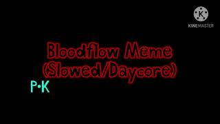 Bloodflow Meme (Slowed/Daycore)