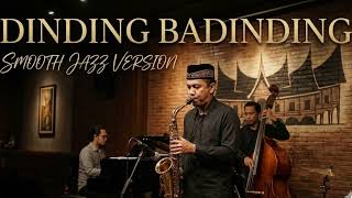DINDING BADINDING (Smooth Jazz Version) - Alunan Syahdu Ranah Minang ✨🎷