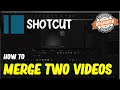 Shotcut How To Merge Two Videos