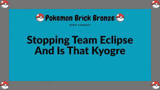Stopping Team Eclipse And Is That Kyogre in roblox pokemon brick bronze roria conquest