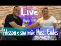 Live impactante Alisson e sua mãe Miss. Eudes