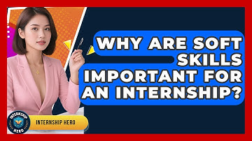 Why Are Soft Skills Important For An Internship? - Internship Hero
