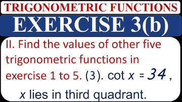 If cotx = 3/4 and x lies in third quadrant, find the values of other trigonometric functions