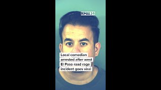 Local comedian arrested after west El Paso road rage incident goes viral