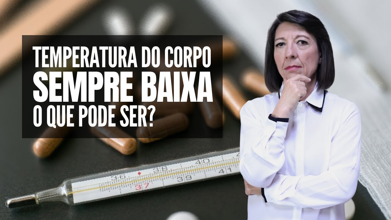 O QUE PODE SER QUANDO A TEMPERATURA DO CORPO ESTÁ SEMPRE BAIXA? - YouTube