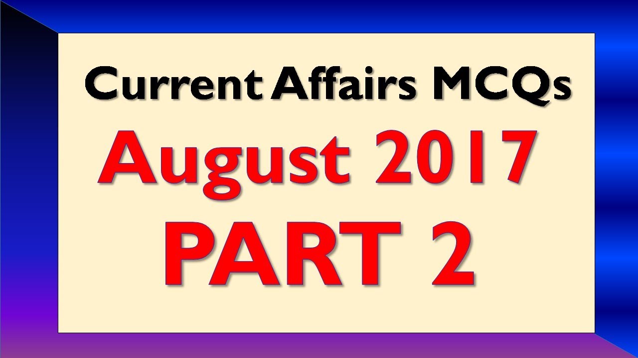 August Part 2 - Latest GK and Current Affairs MCQs August 2017 Part 2