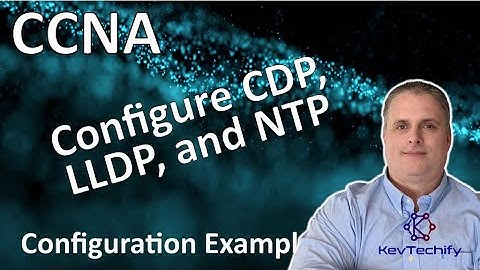 Configure CDP, LLDP, and NTP Example - Network Management - Lab 10.8.1 - CCNA - KevTechify | vid 86