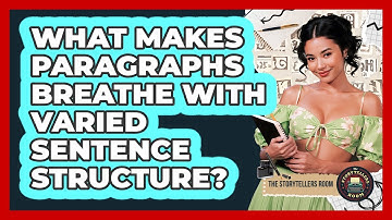 What Makes Paragraphs Breathe With Varied Sentence Structure? - The Storytellers Room