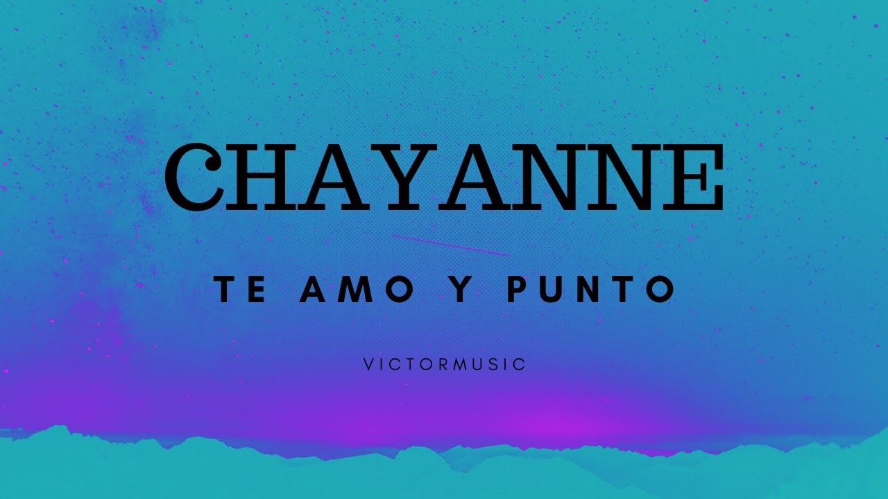 CHAYANNE TE AMO Y PUNTO (LETRA) YouTube