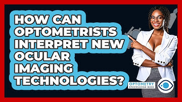 How Can Optometrists Interpret New Ocular Imaging Technologies? - Optometry Knowledge Base