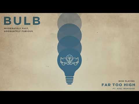 Bulb - Far Too High ft. Axel Mansoor (Official Audio)