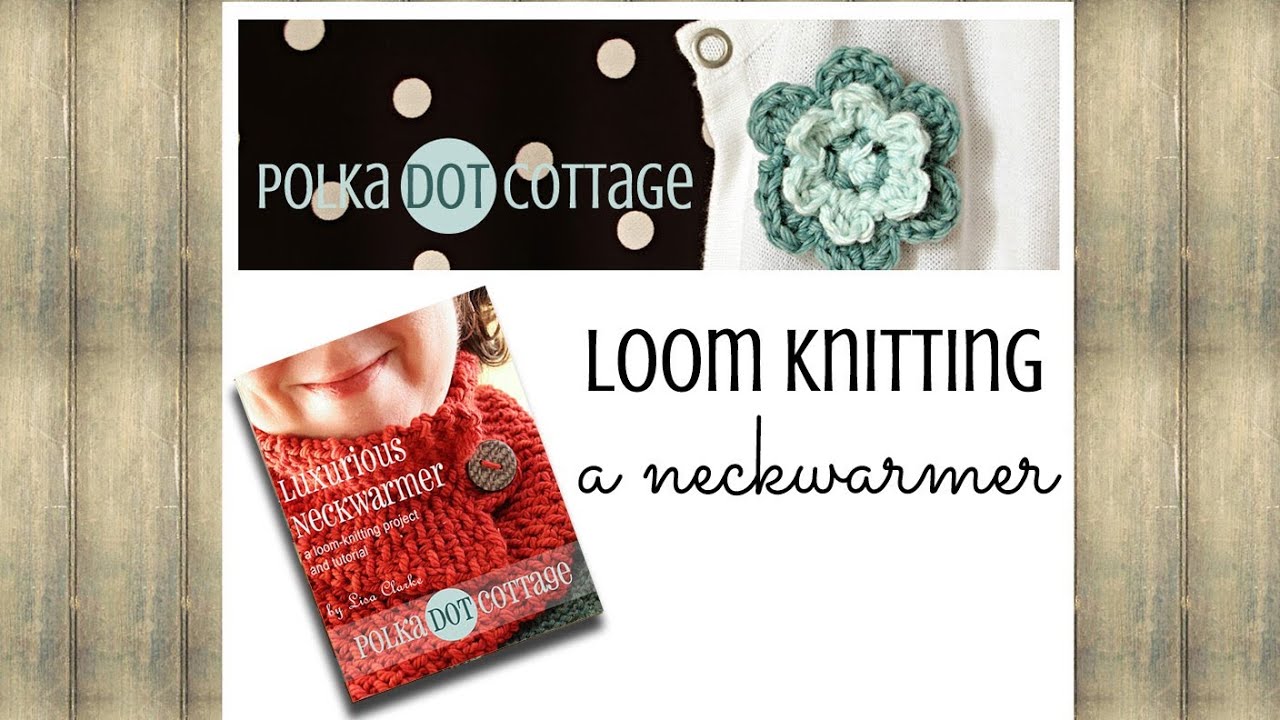 Luxurious Neckwarmer Loom Knitting Pattern ⋆ Polka Dot Cottage