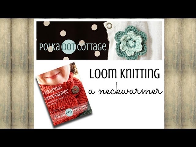 Luxurious Loom Knit Neckwarmer Pattern Polka Dot Cottage