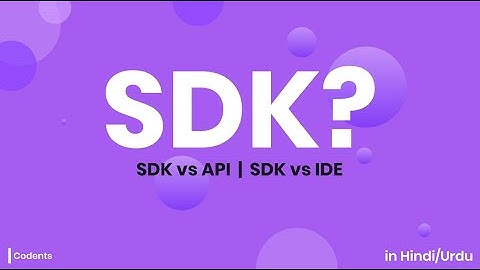 What is SDK? |  Difference between SDK and API  |  Difference between SDK and IDE in Hindi/Urdu