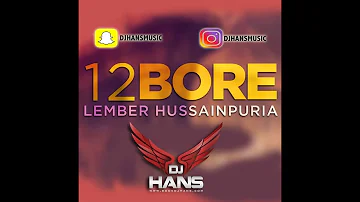 12 BORE - LEMBER HUSAINPURIA (REMIXED BY DJ HANS) JASSI BHULLAR (Follow Instagram:DjHansMusic)