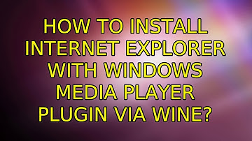 Ubuntu: How to install internet explorer with windows media player plugin via wine?