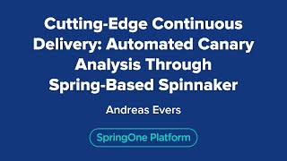 Cutting-Edge Continuous Delivery Automated Canary Analysis Through Spring-Based Spinnaker