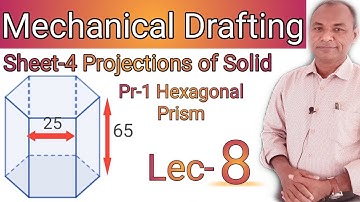 LEC-8| Projections of Solids| Hexagonal Prism| Mechanical Drafting| Mechanical Engg| R.H.Prajapati