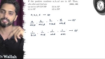 If the positive numbers a, b, c, d are in AP. Then, a b c, a b d, a c d, b c d are (2001,1 M) (a)...