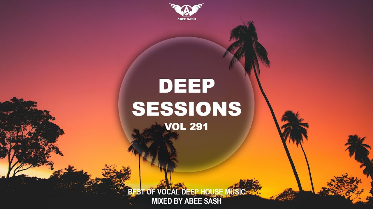 Deep Sessions - Vol 291 ★ Best Of Vocal Deep House Music Mix 2025 By Abee Sash