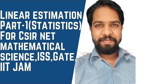 Linear Estimation Part-1 (Statistics) For Csir net mathematical science, GATE,ISS,IIT JAM