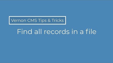 Find all records in a file - Vernon CMS 12.5.1