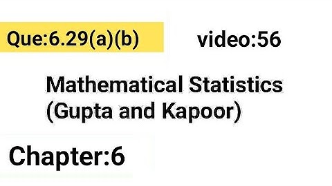 Example:6.29/part:(a)(b)/Chapter:6/Mathematical statistics(Gupta and Kapoor)/ISS Study.