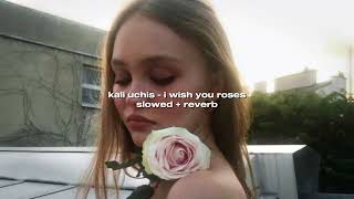 kali uchis - i wish you roses (slowed + reverb)