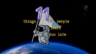 11 things people learn too late...
