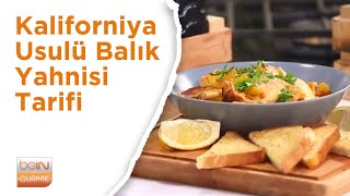 Kaliforniya Usulü Balık Yahnisi Tarifi Bein Gurme
