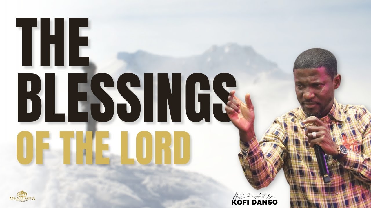 THE BLESSINGS OF THE LORD w/ H.E. PROPHET DR. KOFI DANSO YouTube