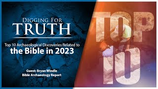 Top Ten Archaeological Discoveries of 2023: Digging for Truth Episode 225