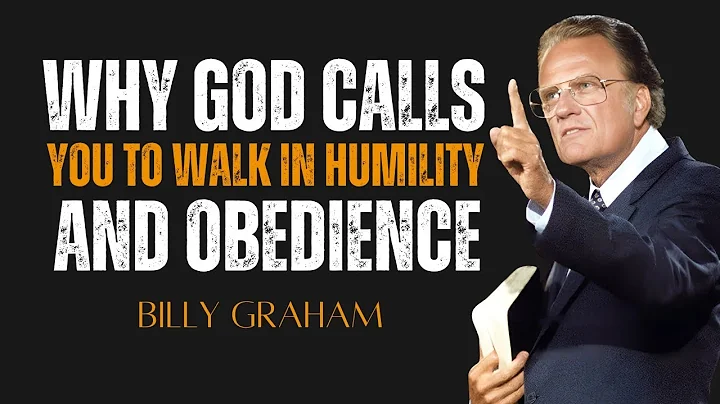 Why God Calls You to Walk in Humility and Obedience – Billy Graham Message