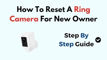 How To Reset A Ring Camera For New Owner